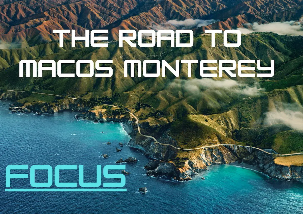 The road to MacOS Monterey: Focus